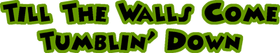 Till the Walls Come Tumblin' Down