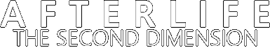 Afterlife: The Second Dimension