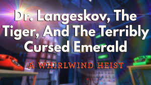 Dr. Langeskov, The Tiger, and The Terribly Cursed Emerald: A Whirlwind Heist