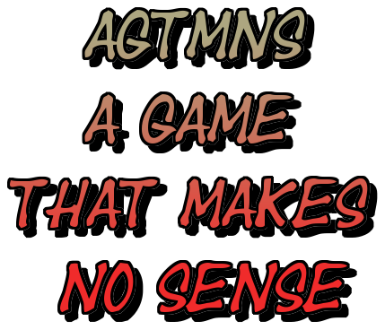AGTMNS: A Game That Makes No Sense