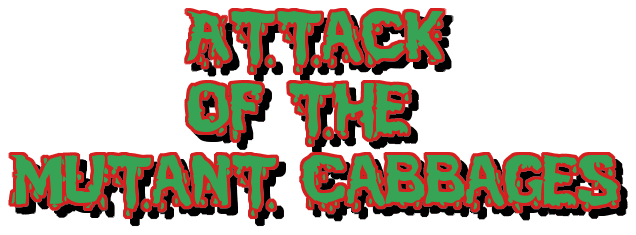 Attack of the Mutant Cabbages