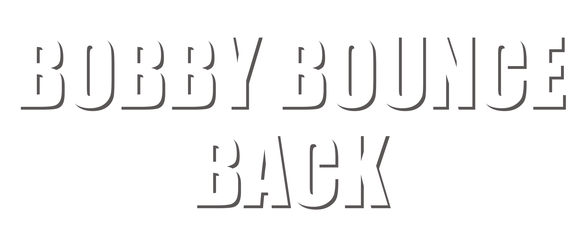 Bobby Bounce Back
