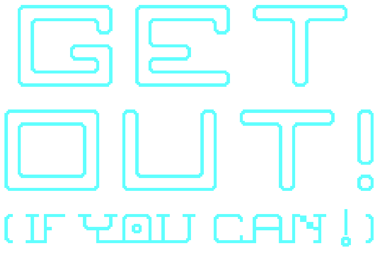 Get Out! If You Can!