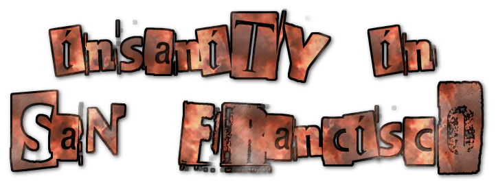 Insanity in San Francisco
