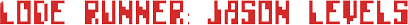 Lode Runner: Jason Levels