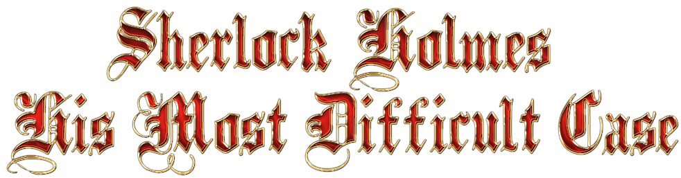 Sherlock Holmes: His Most Difficult Case