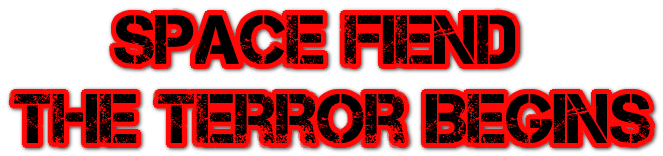 Space Fiend: The Terror Begins