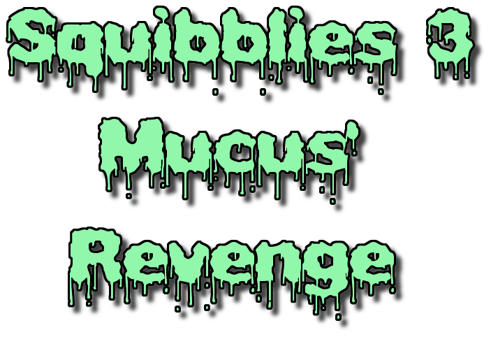 Squibblies 3: Mucus' Revenge