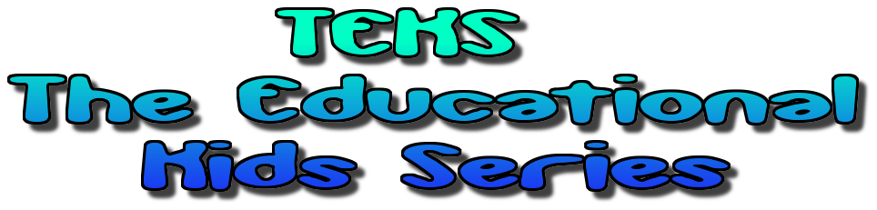 TEKS: The Educational Kids Series