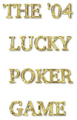 The '04 Lucky Poker Game