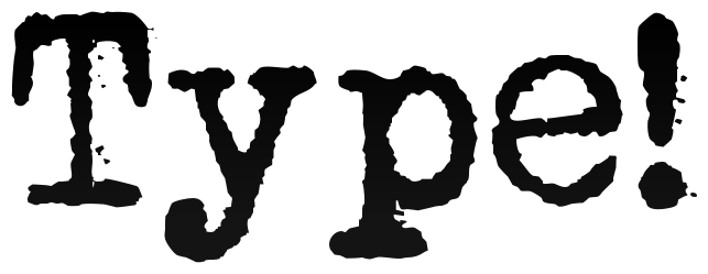 Type!