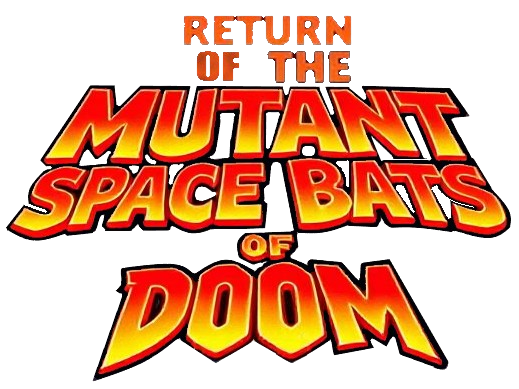 Return of the Mutant Space Bats of Doom