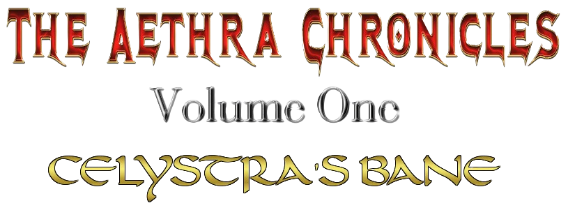 The Aethra Chronicles: Volume One: Celystra's Bane