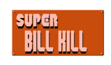 Super Bill Kill