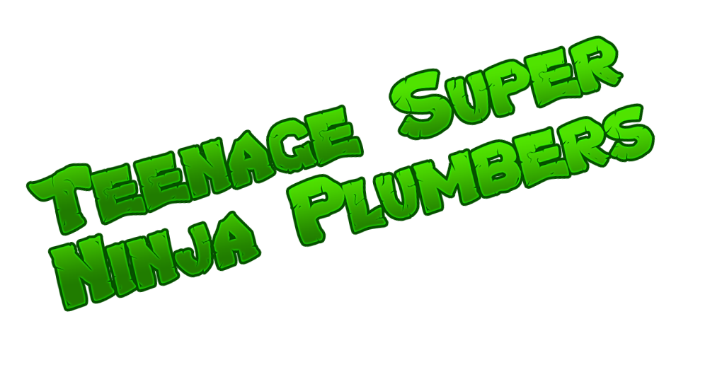 Teenage Super Ninja Plumbers
