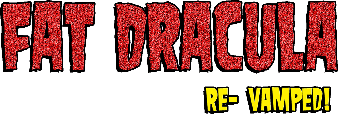 Fat Dracula Re-Vamped!