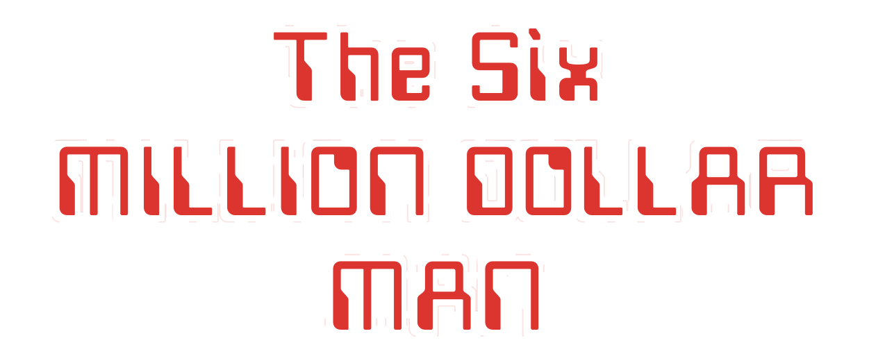 The Six Million Dollar Man